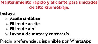Mantenimiento rápido y eficiente para unidades de alto kilometraje. Incluye: Aceite sintético Filtro de aceite Filtro de aire Lavado de motor y carrocería Precio preferencial disponible por WhatsApp